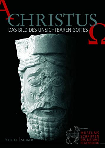 Christus - Das Bild des Unsichtbaren Gottes: Ausstellung anlässlich des 150jährigen Jubiläums der Kunstsammlungen der Diözese Regensburg 1854-2004 ... des Bistums Regensburg, Band 1) von Schnell & Steiner