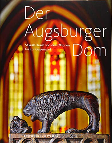 Der Augsburger Dom: Sakrale Kunst von den Ottonen bis zur Gegenwart von de Gruyter