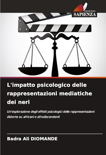 L'impatto psicologico delle rappresentazioni mediatiche dei neri: Un'esplorazione degli effetti psicologici delle rappresentazioni distorte su africani e afrodiscendenti von Edizioni Sapienza