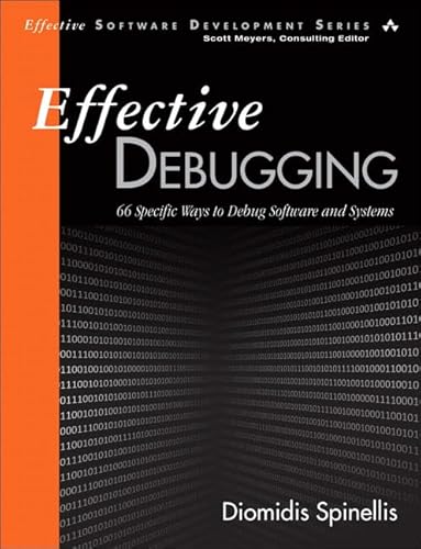 Effective Debugging: 66 SPECIFIC WAYS TO DEBUG SOFTWARE AND SYSTEMS Effective Software Development Series von Addison Wesley