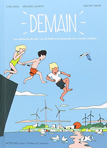 Demain: Les aventures de Léo, Lou et Pablo à la recherche d'un monde meilleur