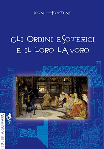 Gli ordini esoterici e il loro lavoro (I blu della caminata)