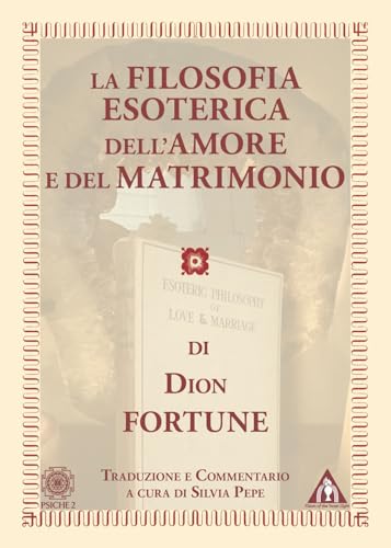 La filosofia esoterica dell'amore e del matrimonio La filosofia esoterica dell'amore e del matrimonio von Psiche 2