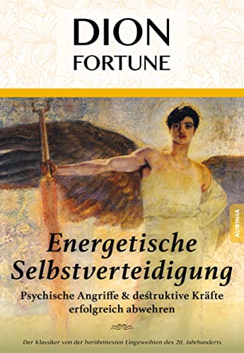 Energetische Selbstverteidigung: Psychische Angriffe & destruktive Kräfte erfolgreich abwehren von Aurinia Verlag