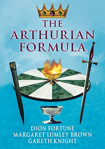 The Arthurian Formula: Legends of Merlin, the Round Table, the Grail, Faery, Queen Venus and Atlantis Through the Mediumship of Dion Fortune and ... with Introductory Commentary by Gareth Knight von Thoth Publications
