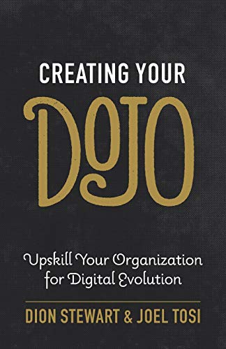 Creating Your Dojo: Upskill Your Organization for Digital Evolution von Lioncrest Publishing