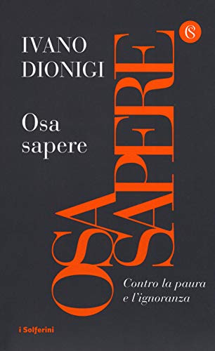 Osa sapere. Contro la paura e l'ignoranza (I Solferini)