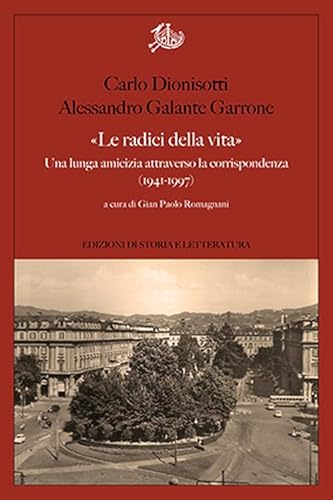 «Le radici della vita». Una lunga amicizia attraverso la corrispondenza 1941-1997 (Argomenti) von Edizioni di Storia e Letteratura