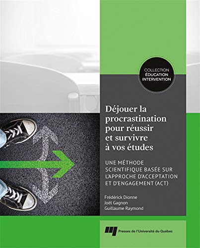 Déjouer la procrastination pour réussir et survivre à vos études: Une méthode scientifique basée sur l'approche d'acceptation et d'engagement (ACT)