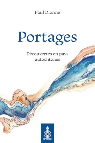 Portages. Découvertes en pays autochtones von SEPTENTRION