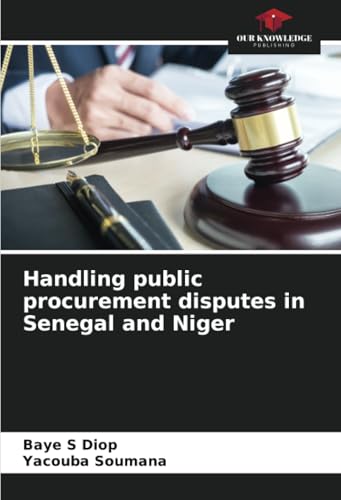 Handling public procurement disputes in Senegal and Niger: DE von Our Knowledge Publishing