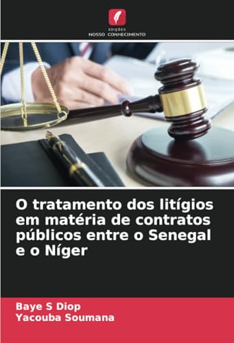 O tratamento dos litígios em matéria de contratos públicos entre o Senegal e o Níger von Edições Nosso Conhecimento