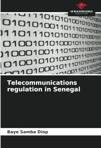 Telecommunications regulation in Senegal: DE von Our Knowledge Publishing