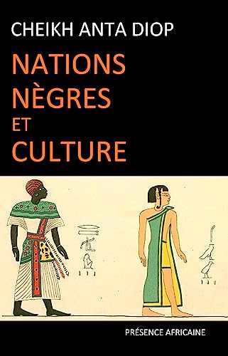 Nations nègres et culture: De l'antiquité nègre égyptienne aux problèmes culturels de l'Afrique Noire d'aujourd'hui Nations nègres et culture: De l'antiquité nègre égyptienne aux problèmes culturels de l'Afrique Noire d'aujourd'hui