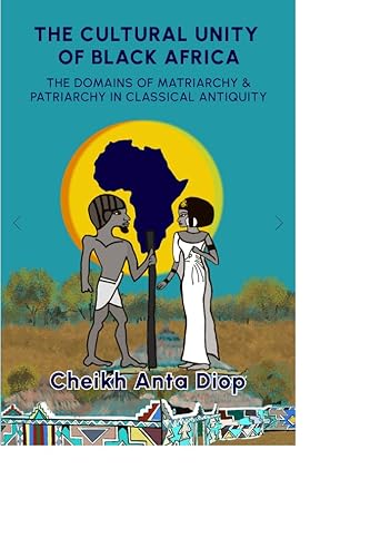The Cultural Unity of Black Africa: The Domains of Patriarchy and of Matriarchy in Classical Antiquity (Karnak History S.)