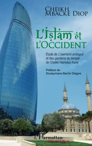 L'Islam et l'Occident: Etude de L'aventure ambiguë et des gardiens du temple de Cheikh Hamidou Kane L'Islam et l'Occident: Etude de L'aventure ambiguë et des gardiens du temple de Cheikh Hamidou Kane von Editions L'Harmattan