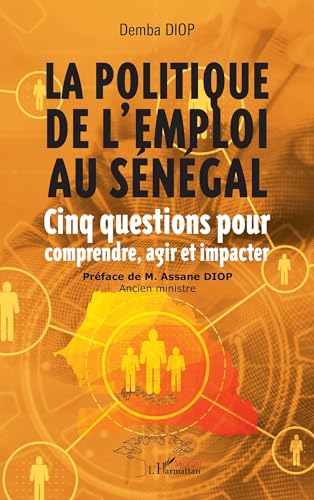 La politique de l’emploi au Sénégal: Cinq questions pour comprendre, agir et impacter von Harmattan Sénégal