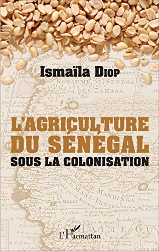 AGRICULTURE DU SENEGAL SOUS LA COLONISATION (L')