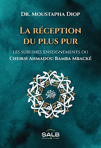 Réception du plus pur (La) - Les sublimes enseignements du Cheikh Ahmadou
