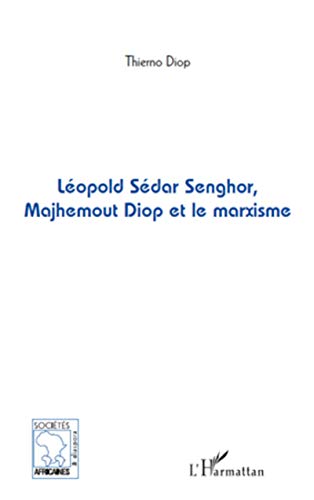 Léopold Sédar Senghor, Majhemout Diop et le marxisme von L'HARMATTAN