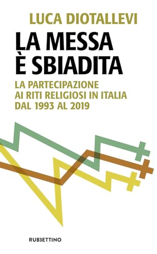 La messa è sbiadita. La partecipazione ai riti religiosi in Italia dal 1993 al 2019 (Problemi aperti) von Rubbettino