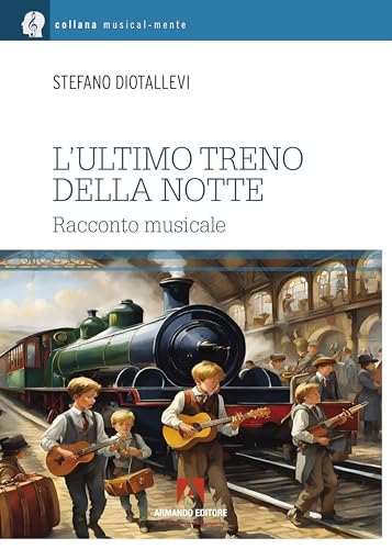 L'ultimo treno della notte (Musicalmente) von Armando Editore