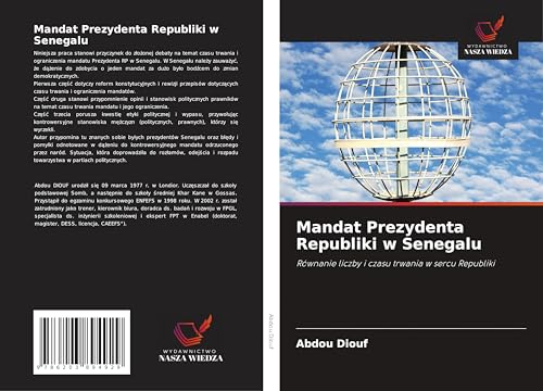 Mandat Prezydenta Republiki w Senegalu: Równanie liczby i czasu trwania w sercu Republiki von Wydawnictwo Nasza Wiedza