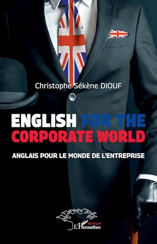 English For The Corporate World: Anglais pour le monde de l’entreprise English For The Corporate World: Anglais pour le monde de l’entreprise von Harmattan Sénégal