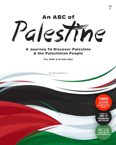 An Abc of Palestine: A Journey To Discover Palestine & The Palestinian People For Kids & Grown Ups (ABCs of Palestine & The Palestinian Culture & People, Band 1) von Mosaic Tree Press