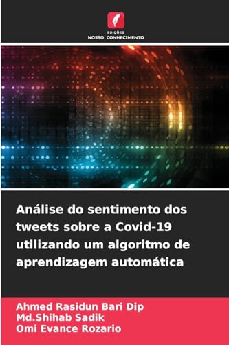 Análise do sentimento dos tweets sobre a Covid-19 utilizando um algoritmo de aprendizagem automática von Edições Nosso Conhecimento