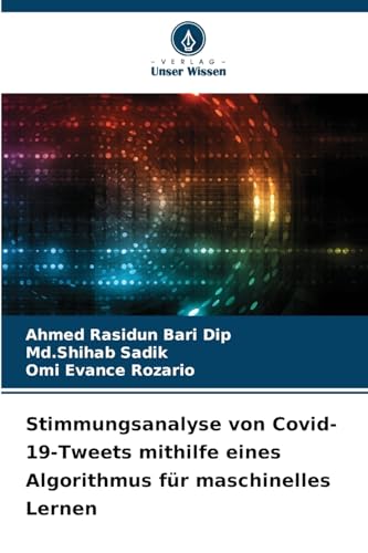 Stimmungsanalyse von Covid-19-Tweets mithilfe eines Algorithmus für maschinelles Lernen: DE von Verlag Unser Wissen