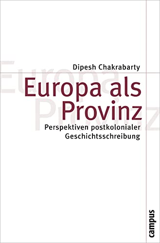Europa als Provinz: Perspektiven postkolonialer Geschichtsschreibung (Theorie und Gesellschaft, 72)