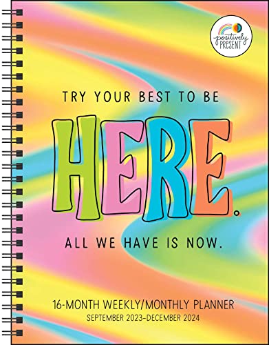 Positively Present 16-Month 2023-2024 Weekly/Monthly Planner Calendar: Try Your Best to Be Here. All We Have Is Now. von Andrews McMeel Publishing