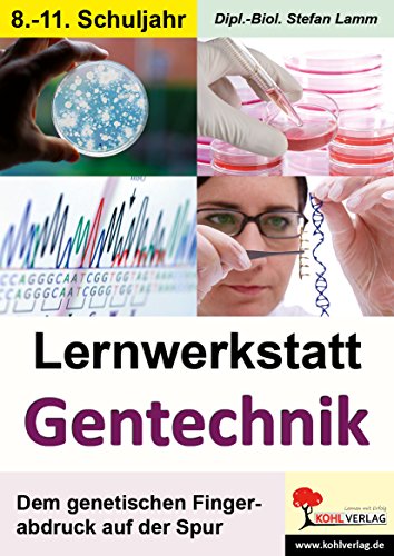 Gentechnik - Lernwerkstatt: Dem genetischen Fingerabdruck auf der Spur von KOHL VERLAG Der Verlag mit dem Baum