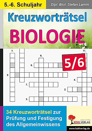 Kreuzworträtsel Biologie / Klasse 5-6: Prüfung und Festigung des Allgemeinwissens im 5.-6. Schuljahr von Kohl Verlag