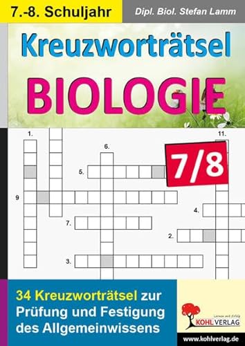 Kreuzworträtsel Biologie / Klasse 7-8: Prüfung und Festigung des Allgemeinwissens im 7.-8. Schuljahr von Kohl-Verlag