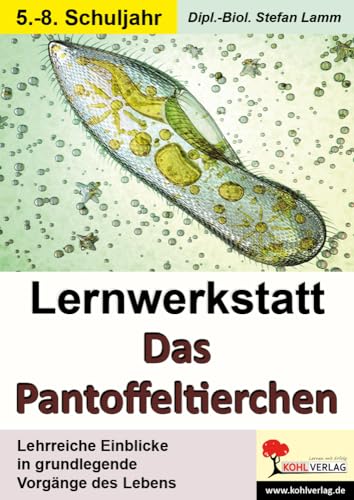 Lernwerkstatt Das Pantoffeltierchen: Lehrreiche Einblicke in grundlegende Vorgänge des Lebens von KOHL VERLAG Der Verlag mit dem Baum