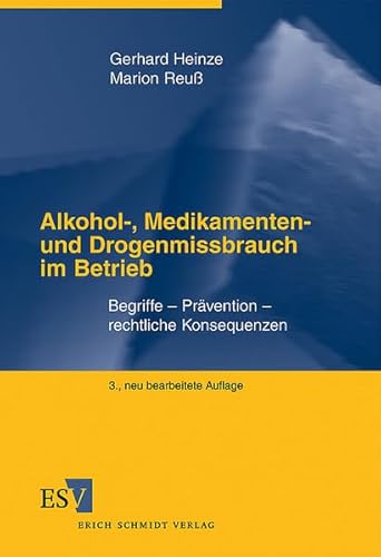 Alkohol-, Medikamenten- und Drogenmissbrauch im Betrieb: Begriffe - Prävention - rechtliche Konsequenzen von Schmidt (Erich), Berlin