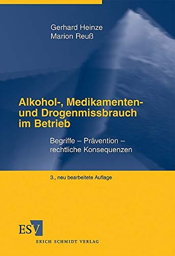 Alkohol-, Medikamenten- und Drogenmissbrauch im Betrieb: Begriffe - Prävention - rechtliche Konsequenzen Alkohol-, Medikamenten- und Drogenmissbrauch im Betrieb: Begriffe - Prävention - rechtliche Konsequenzen von Schmidt (Erich), Berlin