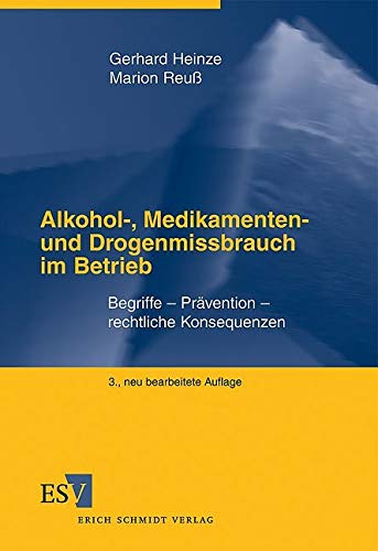 Alkohol-, Medikamenten- und Drogenmissbrauch im Betrieb: Begriffe - Prävention - rechtliche Konsequenzen von Schmidt (Erich), Berlin