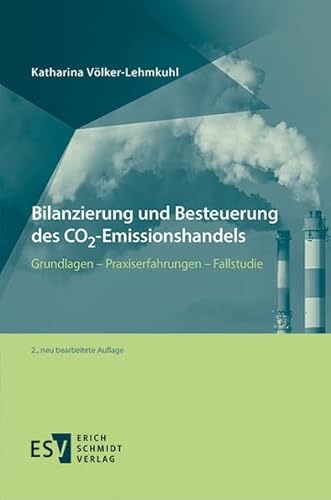 Bilanzierung und Besteuerung des CO2-Emissionshandels: Grundlagen - Praxiserfahrungen - Fallstudie von Schmidt (Erich), Berlin