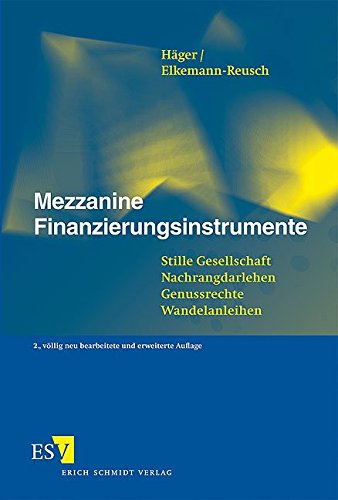 Mezzanine Finanzierungsinstrumente: Stille Gesellschaft - Nachrangdarlehen - Genussrechte - Wandelanleihen von Schmidt (Erich), Berlin