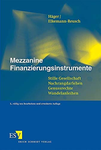 Mezzanine Finanzierungsinstrumente: Stille Gesellschaft - Nachrangdarlehen - Genussrechte - Wandelanleihen von Schmidt (Erich), Berlin