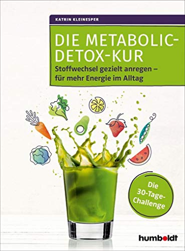 Die Metabolic-Detox-Kur: Stoffwechsel gezielt anregen – für mehr Energie im Alltag. Die 30-Tage-Challenge von Humboldt Verlag