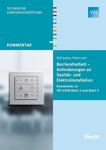 Barrierefreiheit - Anforderungen an Sanitär- und Elektroinstallation: Kommentar zu VDI 6008 Blatt 2 und Blatt 3 (VDI Kommentar)