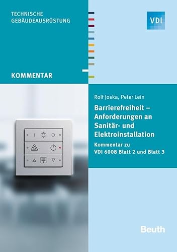 Barrierefreiheit - Anforderungen an Sanitär- und Elektroinstallation: Kommentar zu VDI 6008 Blatt 2 und Blatt 3 (VDI Kommentar)