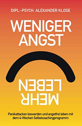 Weniger Angst, mehr Leben: Panikattacken loswerden und angstfrei leben mit dem 4-Wochen Selbstcoachingprogramm. von Infintas