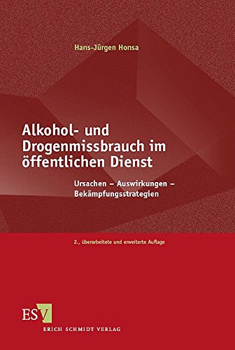 Alkohol- und Drogenmissbrauch im öffentlichen Dienst: Ursachen - Auswirkungen - Bekämpfungsstrategien von Schmidt, Erich