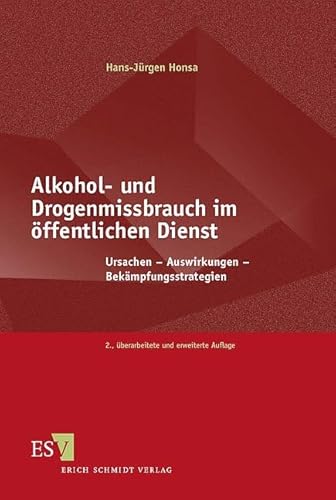 Alkohol- und Drogenmissbrauch im öffentlichen Dienst: Ursachen - Auswirkungen - Bekämpfungsstrategien von Schmidt, Erich