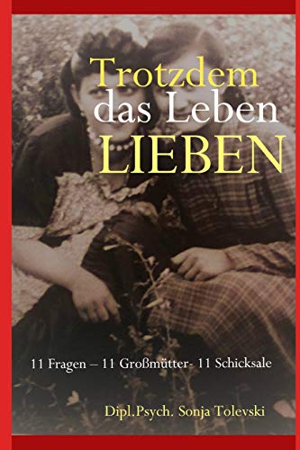 Trotzdem das Leben lieben: 11 Fragen – 11 Großmütter- 11 Schicksale von Independently Published